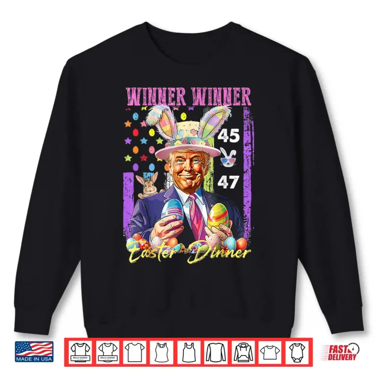Sweatshirt Funny Trump Easter Winner Winner Easter Dinner Rabbit Shirt