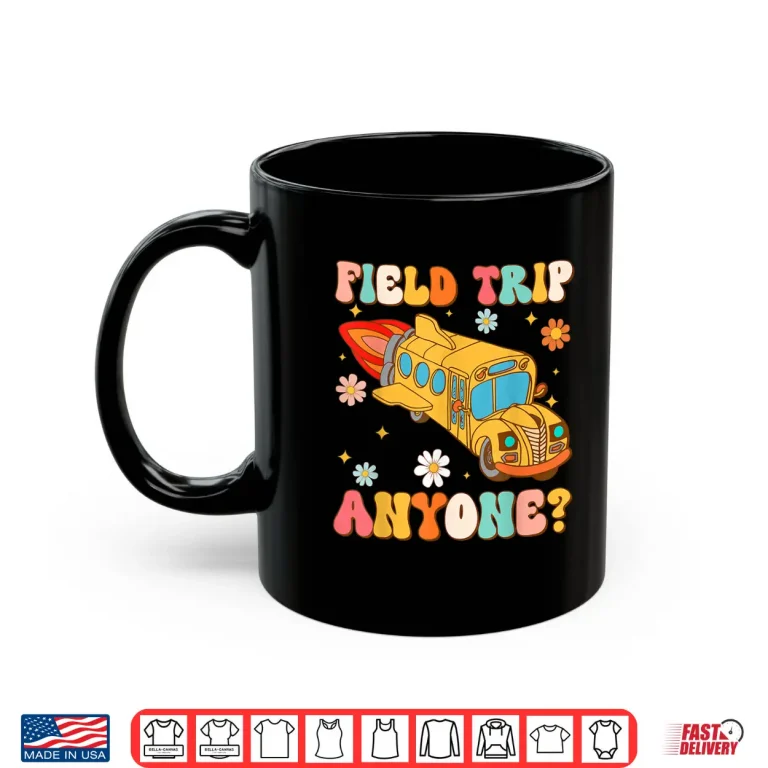 Mug Groovy Field Trip Anyone School Bus Driver Yellow Bus Driver Shirt