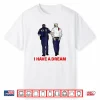 I Have A Dream Funny Trump Police Saying Quote Shirt