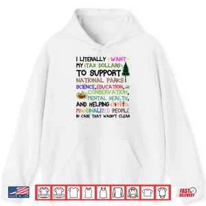 Hoodie I Literally Want My Tax Dollars To Go To National Shirt