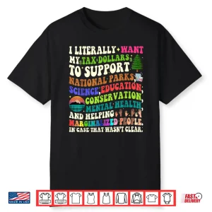 I Literally Want My Tax Dollars To Go To National Parks Shirt
