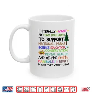 Mug I Literally Want My Tax Dollars To Go To National Shirt