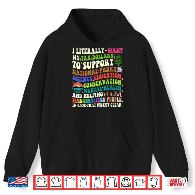 Hoodie I literally want my tax dollars to go to national parks Shirt