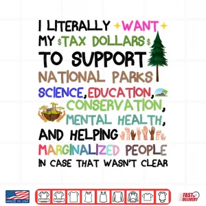 Design I Literally Want My Tax Dollars To Go To National Shirt