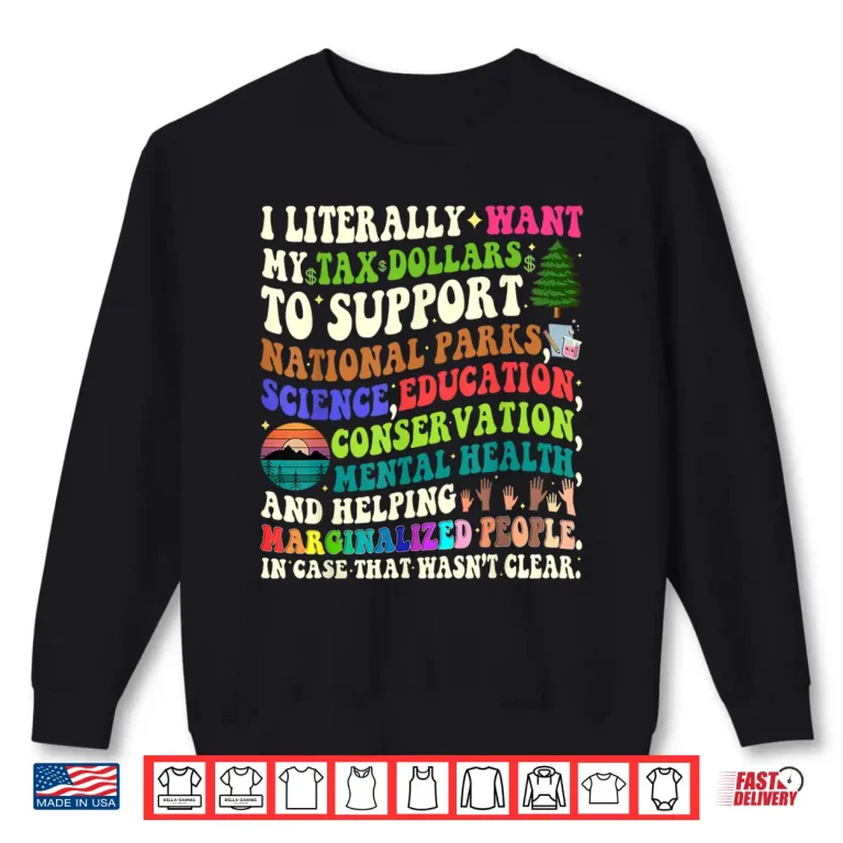 Sweatshirt I literally want my tax dollars to go to national parks Shirt