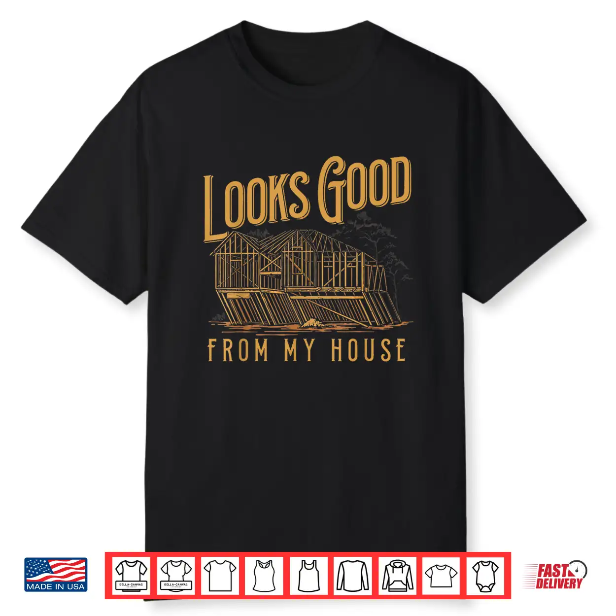 Looks Good From My House Funny Builder Design Shirt Looks Good From My House Funny Builder Design Shirt