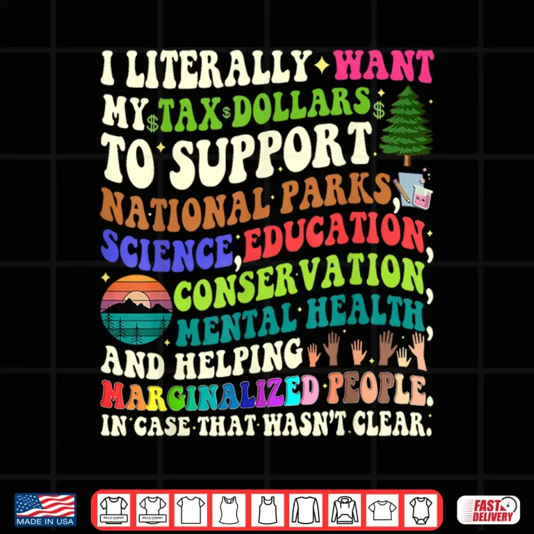 Design I literally want my tax dollars to go to national parks Shirt