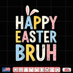 Happy Easter Bruh Meme Funny Bunny Eggs Shirt 3 Design Happy Easter Bruh Meme Funny Bunny Eggs Shirt
