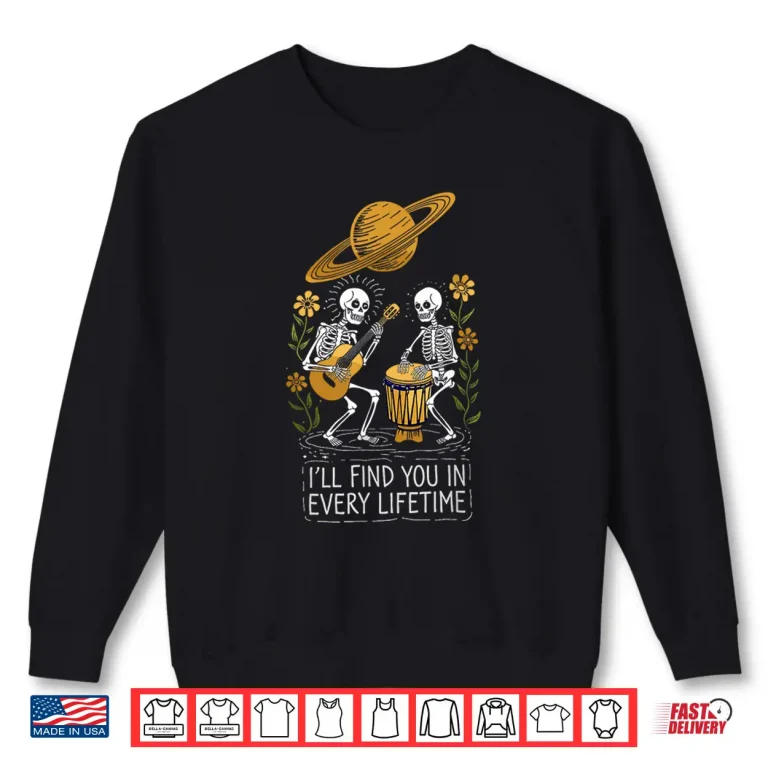 Sweatshirt ILL FIND YOU IN EVERY LIFETIME Shirt