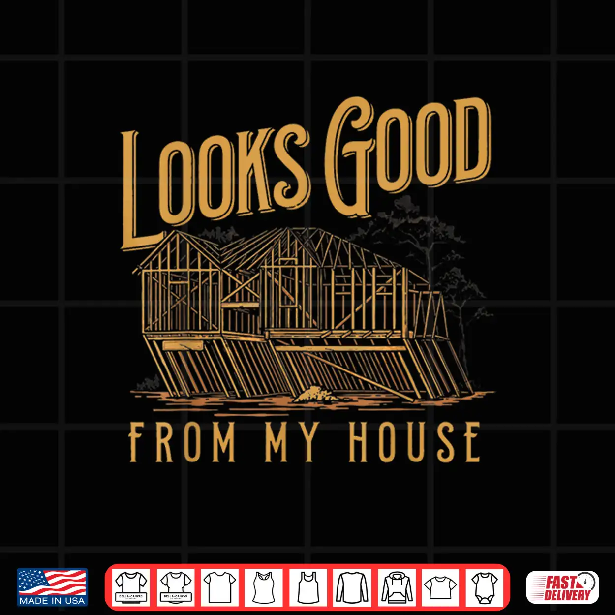 Looks Good From My House Funny Builder Design Shirt Looks Good From My House Funny Builder Design Shirt