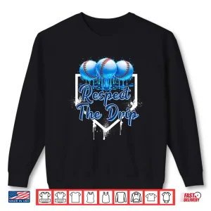 Sweatshirt Respect The Drip Baseball Home Plate Drip Sprinkles Drip Shirt