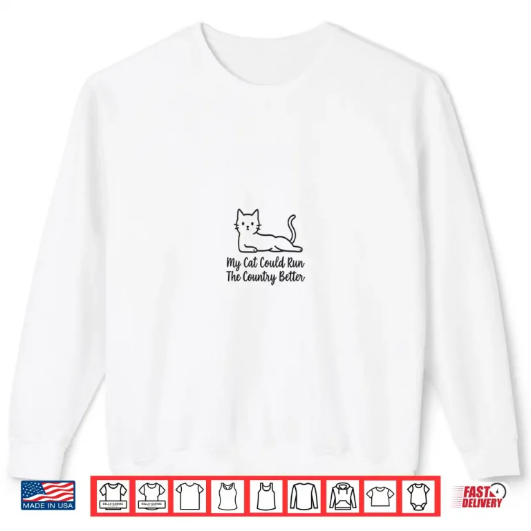 Sweatshirt My Cat Could Run The Country Better Funny Cat Lover Joke Shirt