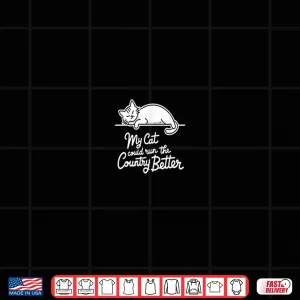 Design Funny My Cat Could Run The Country Better Shirt