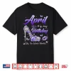 April Is My Birthday The Whole Month Girl Women Queen Party Shirt