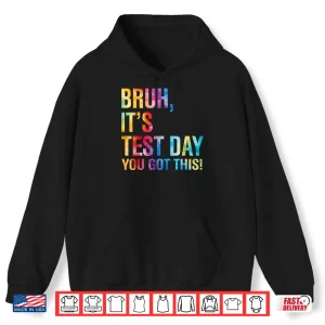 Bruh It'S Test Day You Got This Testing Day Teacher Kids Shirt 1 Hoodie Bruh Its Test Day You Got This Testing Day Teacher Kids Shirt