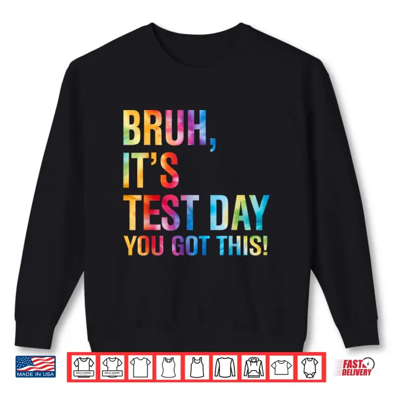 Sweatshirt Bruh Its Test Day You Got This Testing Day Teacher Kids Shirt