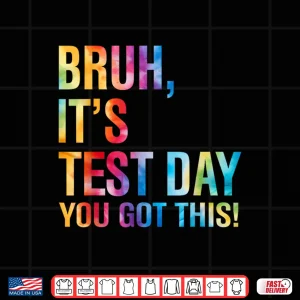 Bruh It'S Test Day You Got This Testing Day Teacher Kids Shirt 4 Design Bruh Its Test Day You Got This Testing Day Teacher Kids Shirt