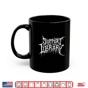 Mug Death Gothic Print Support Your Local Library Style Lovers Shirt