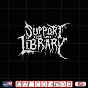 Design Death Gothic Print Support Your Local Library Style Lovers Shirt