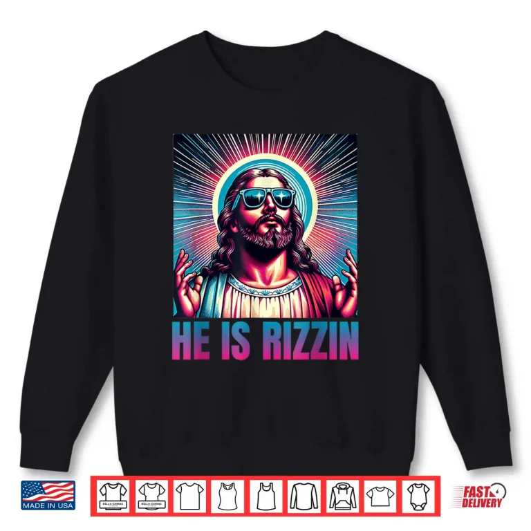 Sweatshirt He Is Rizzin Jesus Is Rizzen Shirt