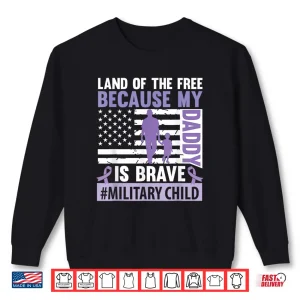 Sweatshirt Land The Free Because My Daddy Is Brave Military Child Month Shirt