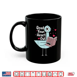 Mug Read Your Heart Out Pigeon Cute Teacher Book Lover Shirt