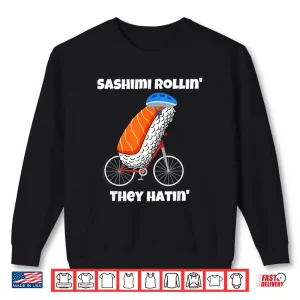Sweatshirt Sashimi Rollin They Hatin Shirt