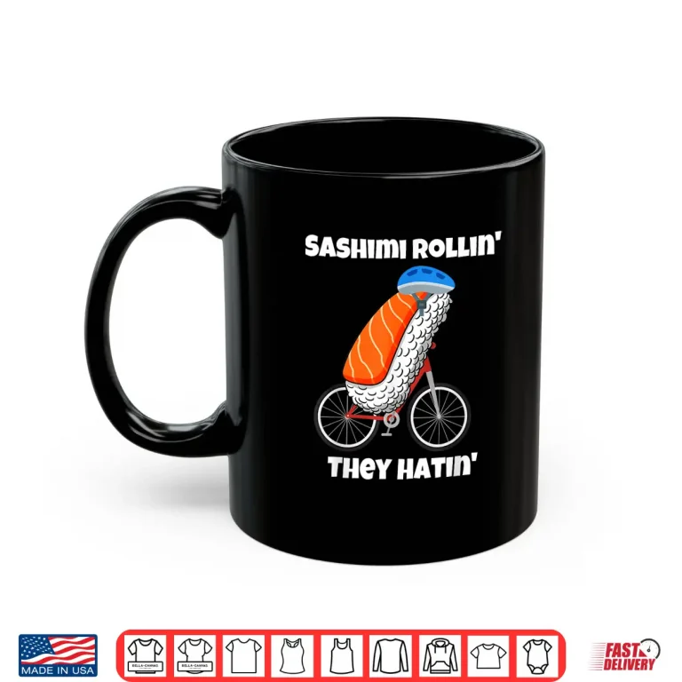 Mug Sashimi Rollin They Hatin Shirt