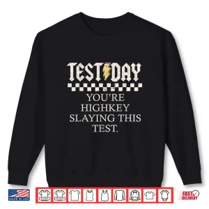 Sweatshirt Staar State Testing Day Youre Highkey Slaying This Test Shirt