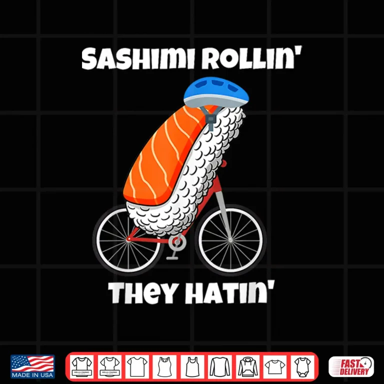 Design Sashimi Rollin They Hatin Shirt