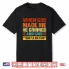 When God Made Me He Said This’Ll Be Fun Funny Quote Shirt