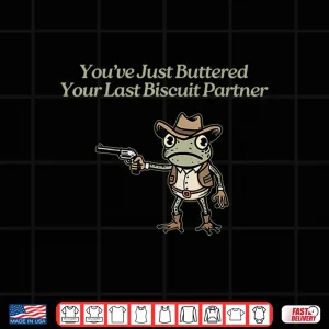 Frog You'Ve Just Buttered Your Last Biscuit Partner Shirt 4 Design Frog YouVe Just Buttered Your Last Biscuit Partner Shirt