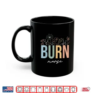 Mug Burn Icu Unit Nursing Burn Nurses Burn Care Unit Wildflowers Shirt