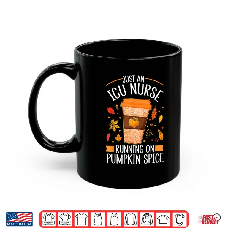 Mug Fall Season Icu Nurse Running On Pumpkin Spice Latte Coffee Shirt
