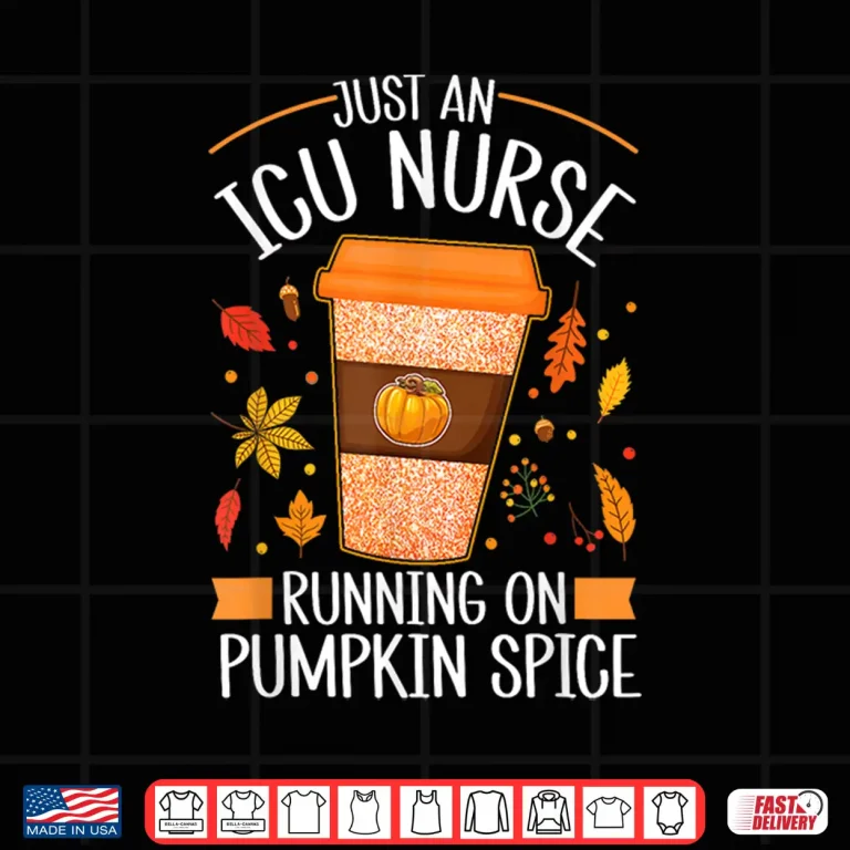 Design Fall Season Icu Nurse Running On Pumpkin Spice Latte Coffee Shirt