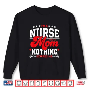 Sweatshirt Funny Nurses IM Mom And Nurse Nothing Scares Me Icu Lpn Cna Shirt