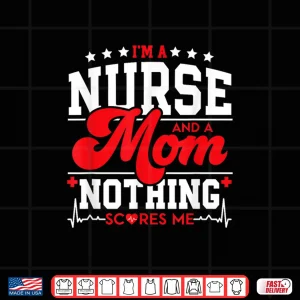 Design Funny Nurses IM Mom And Nurse Nothing Scares Me Icu Lpn Cna Shirt