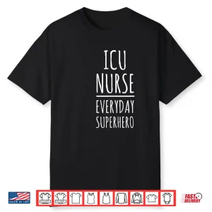 Icu Nurse Everyday Superhero National Nurses Day T Shirt
