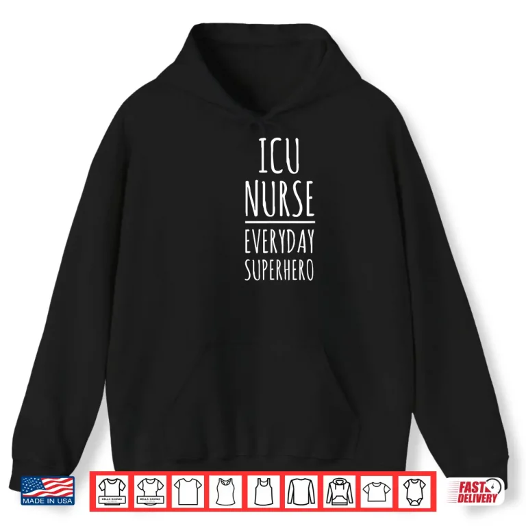 Hoodie Icu Nurse Everyday Superhero National Nurses Day T Shirt