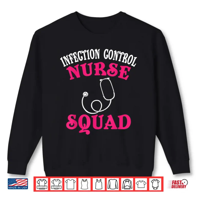 Sweatshirt Infection Control Nurse Merch Funny Best Gifts Icu Nurses Shirt