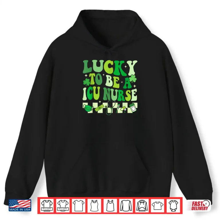 Hoodie Lucky To Be A Icu Nurse St PatrickS Day Nicu Nurse Scrub Shirt