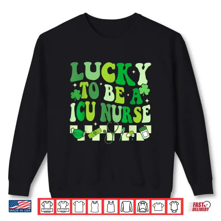 Sweatshirt Lucky To Be A Icu Nurse St PatrickS Day Nicu Nurse Scrub Shirt