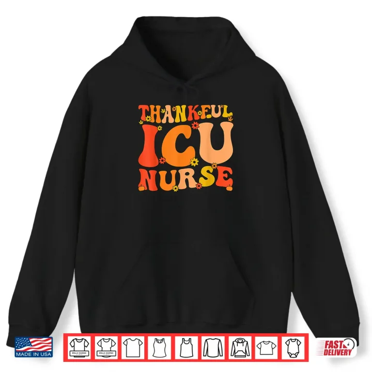 Hoodie Thankful Icu Nurse Thanksgiving Intensive Care Unit Nurse Shirt