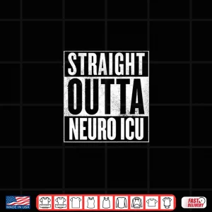 Design Straight Outta Neuro Icu Nurses Shirt