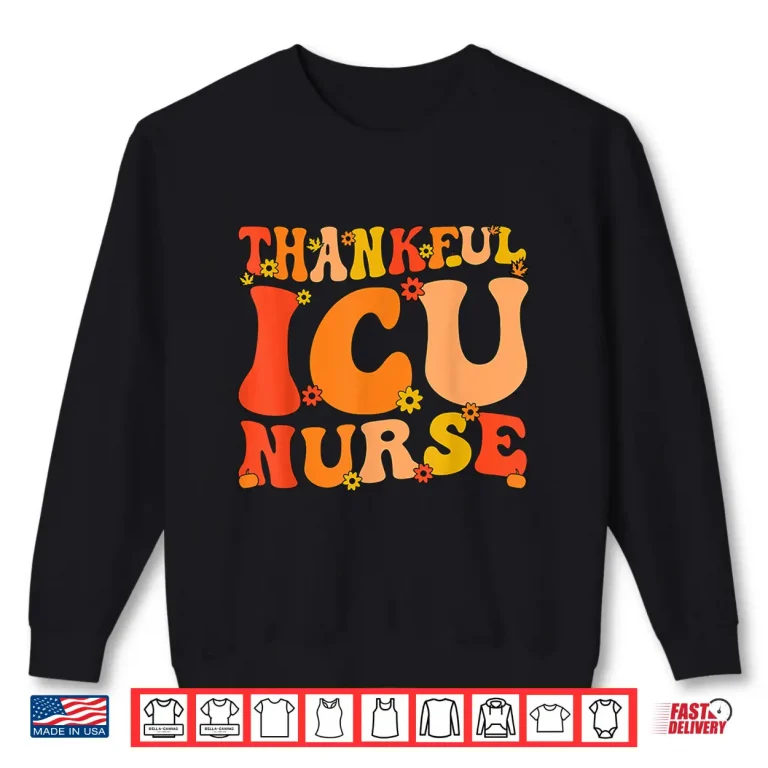 Sweatshirt Thankful Icu Nurse Thanksgiving Intensive Care Unit Nurse Shirt
