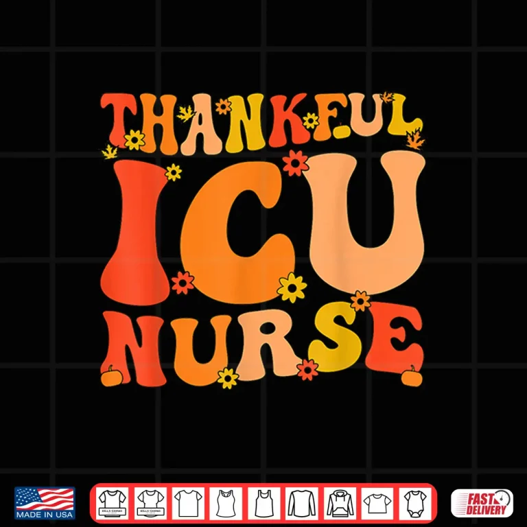 Design Thankful Icu Nurse Thanksgiving Intensive Care Unit Nurse Shirt