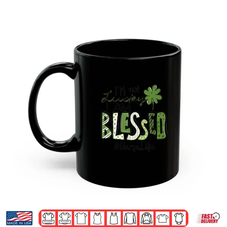 Mug IM Not Lucky I Am Blessed Rn Icu Er St Patricks Day Nurses Shirt 1