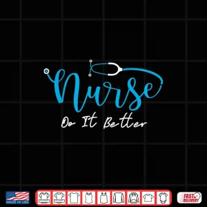 Design Nurses Do It Better Shirt 1