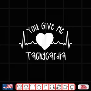 Design You Give Me Tachycardia Icu Nurse ValentineS Day Nurses Shirt 1