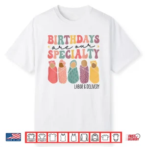 Birthdays Are Our Specialty Funny Labor And Delivery Nurse Shirt